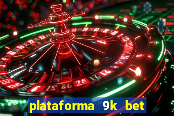 plataforma 9k bet paga mesmo